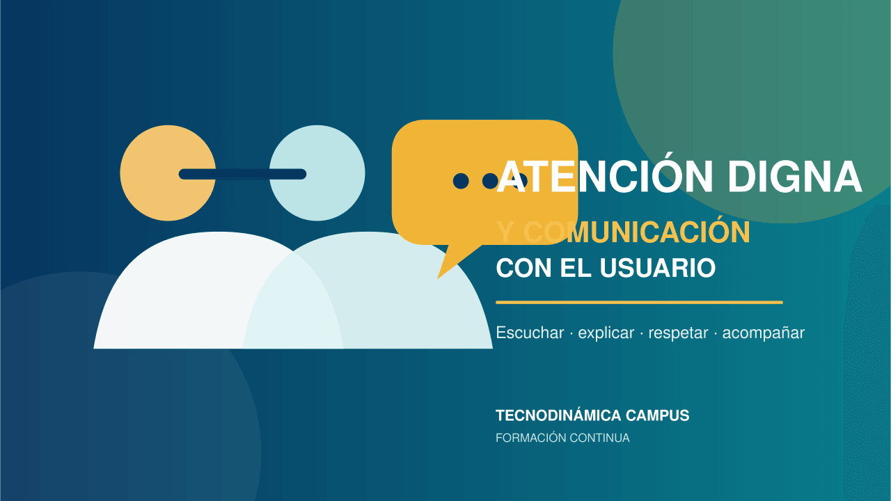 Atención digna y comunicación con el usuario